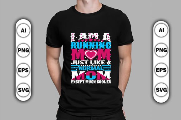 I Am a Running Mom Just Like a Normal Mom Except Much Cooler