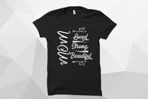 Mom, Loved, Strong, Beautiful T-Shirt: A Designer’s Review